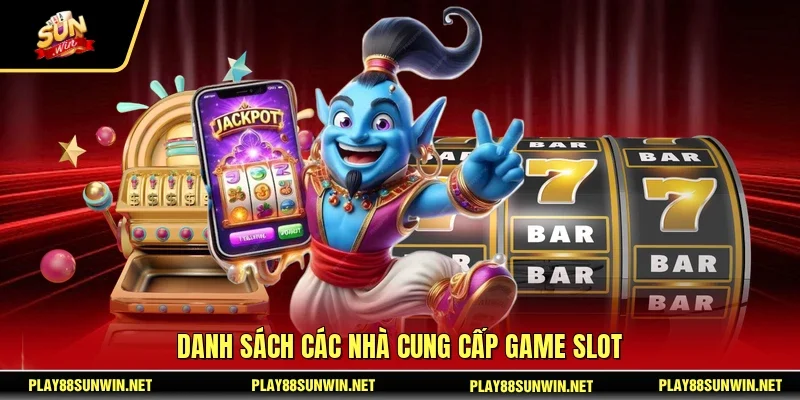 Danh sách các nhà cung cấp game slot