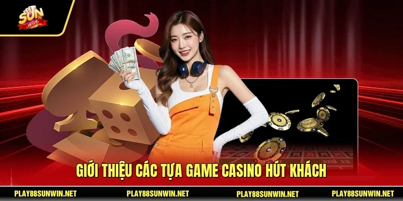 Giới thiệu các tựa game casino hút khách