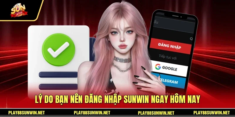 Lý do bạn nên đăng nhập SUNWIN ngay hôm nay