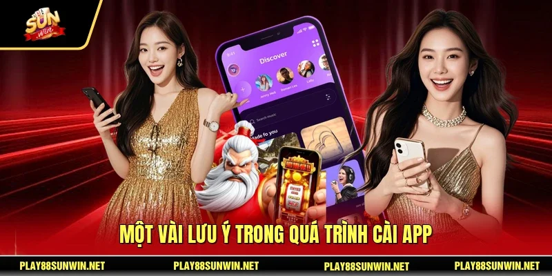 Tải App SUNWIN 3 Sunwin Một vài lưu ý trong quá trình cài app