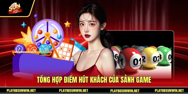 Tổng hợp điểm hút khách của sảnh game